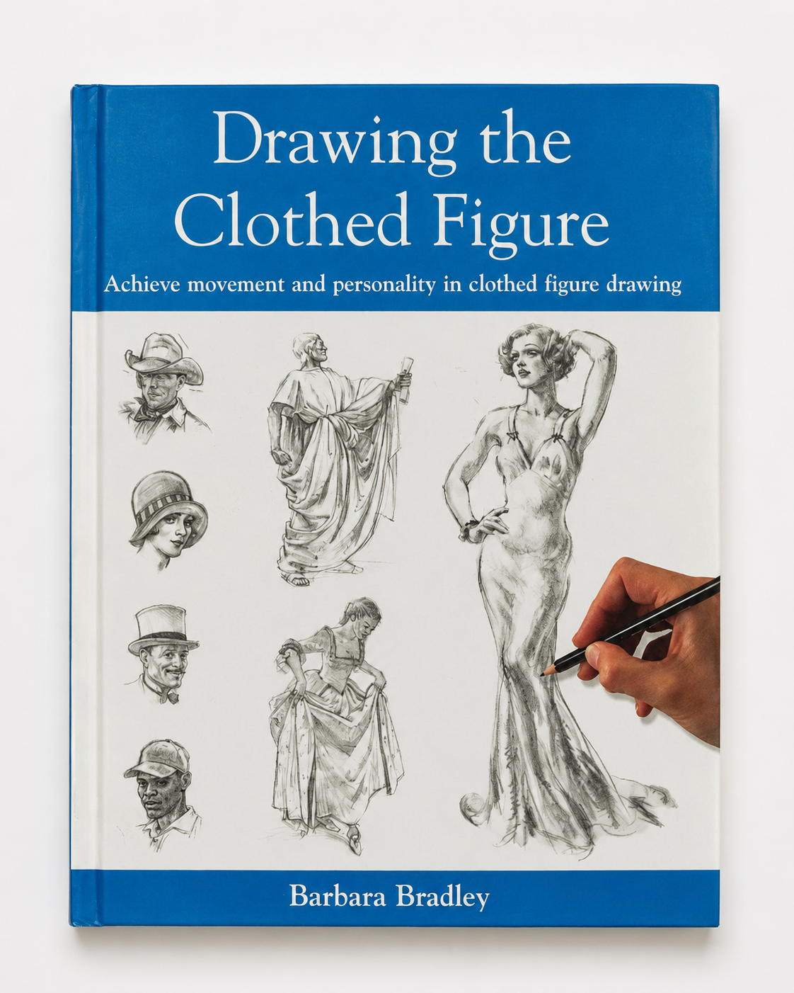 Drawing the Clothed Figure: Achieve Movement and Personality in Clothed Figure Drawing