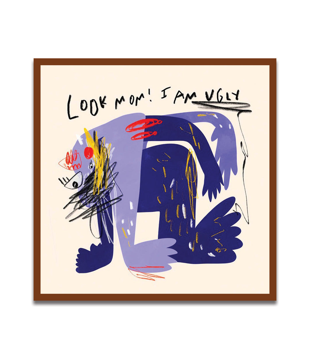 Look mom! I am ugly! , 2025